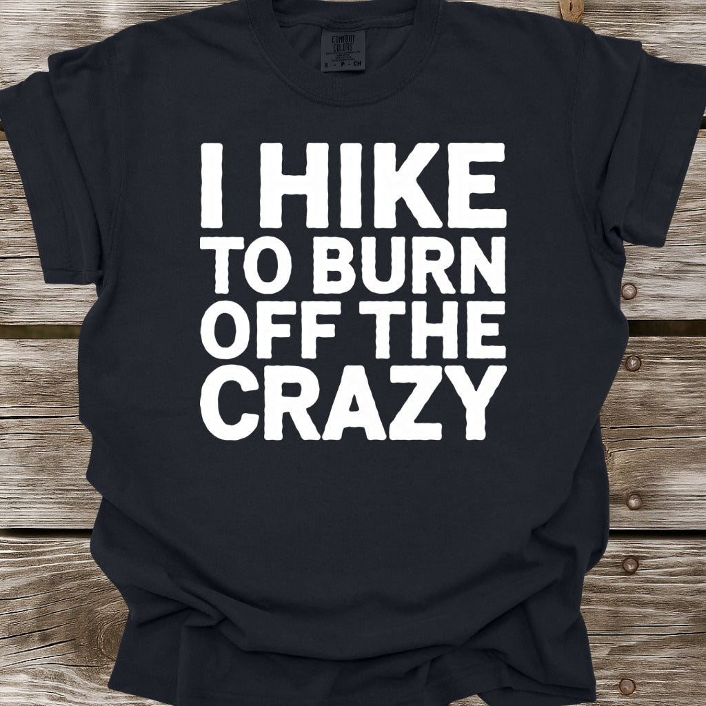 I Hike To Burn Off The Crazy T-Shirt