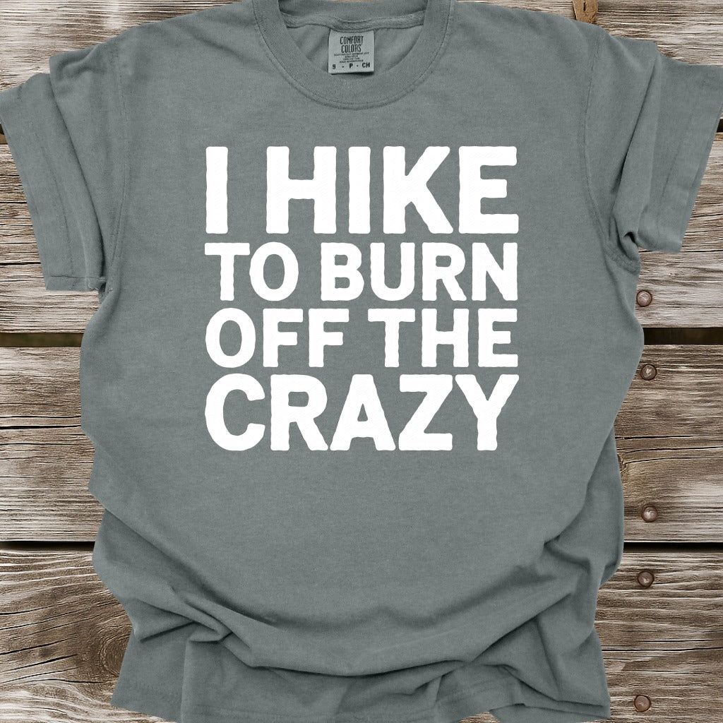 I Hike To Burn Off The Crazy T-Shirt