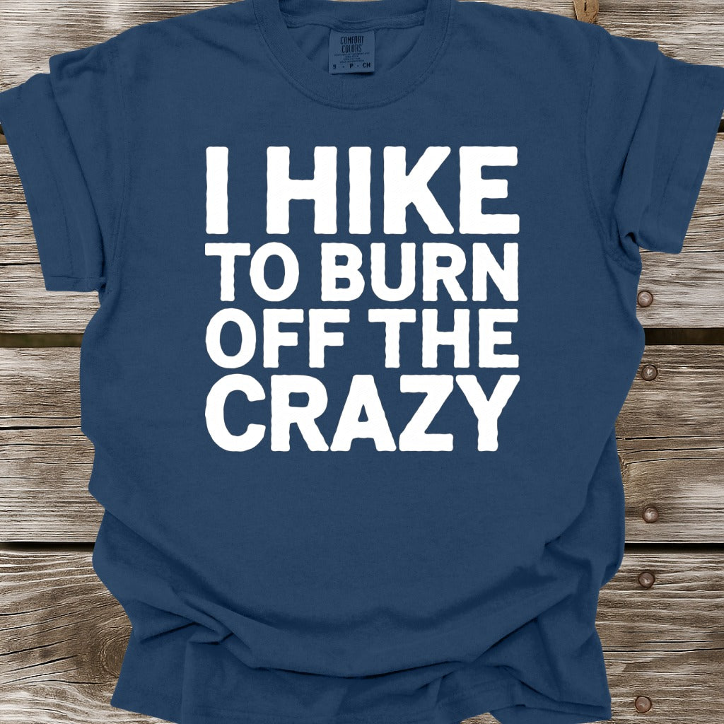 I Hike To Burn Off The Crazy T-Shirt