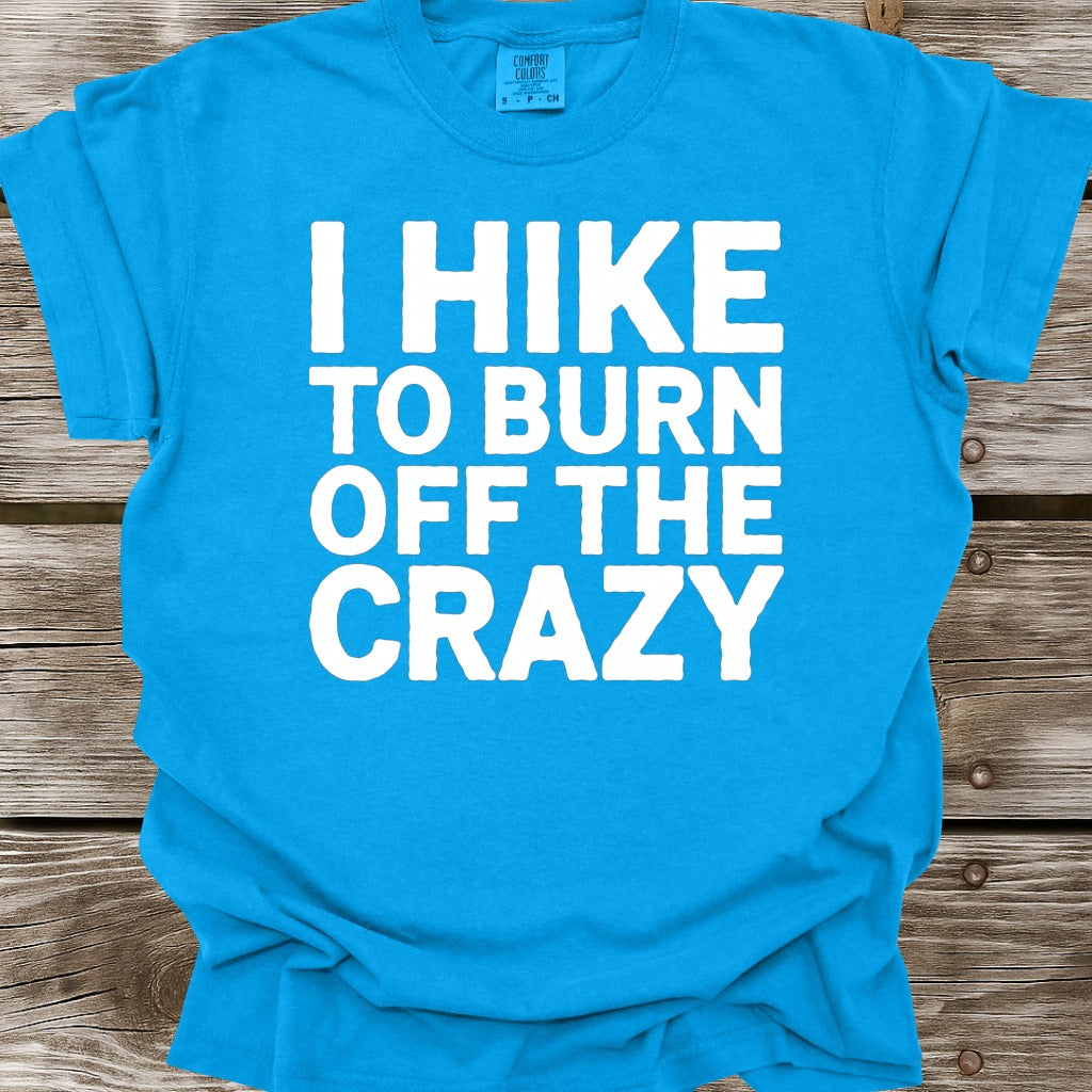 I Hike To Burn Off The Crazy T-Shirt