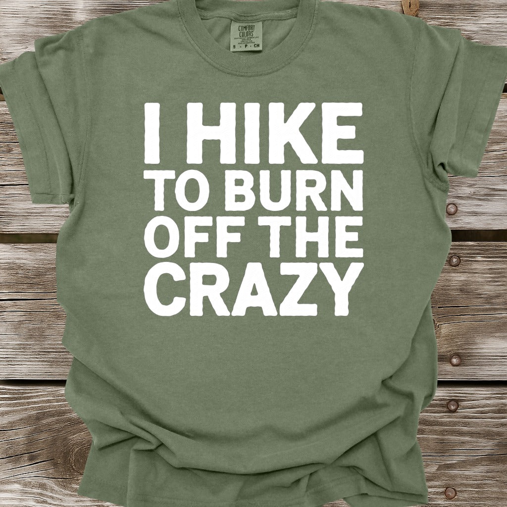 I Hike To Burn Off The Crazy T-Shirt