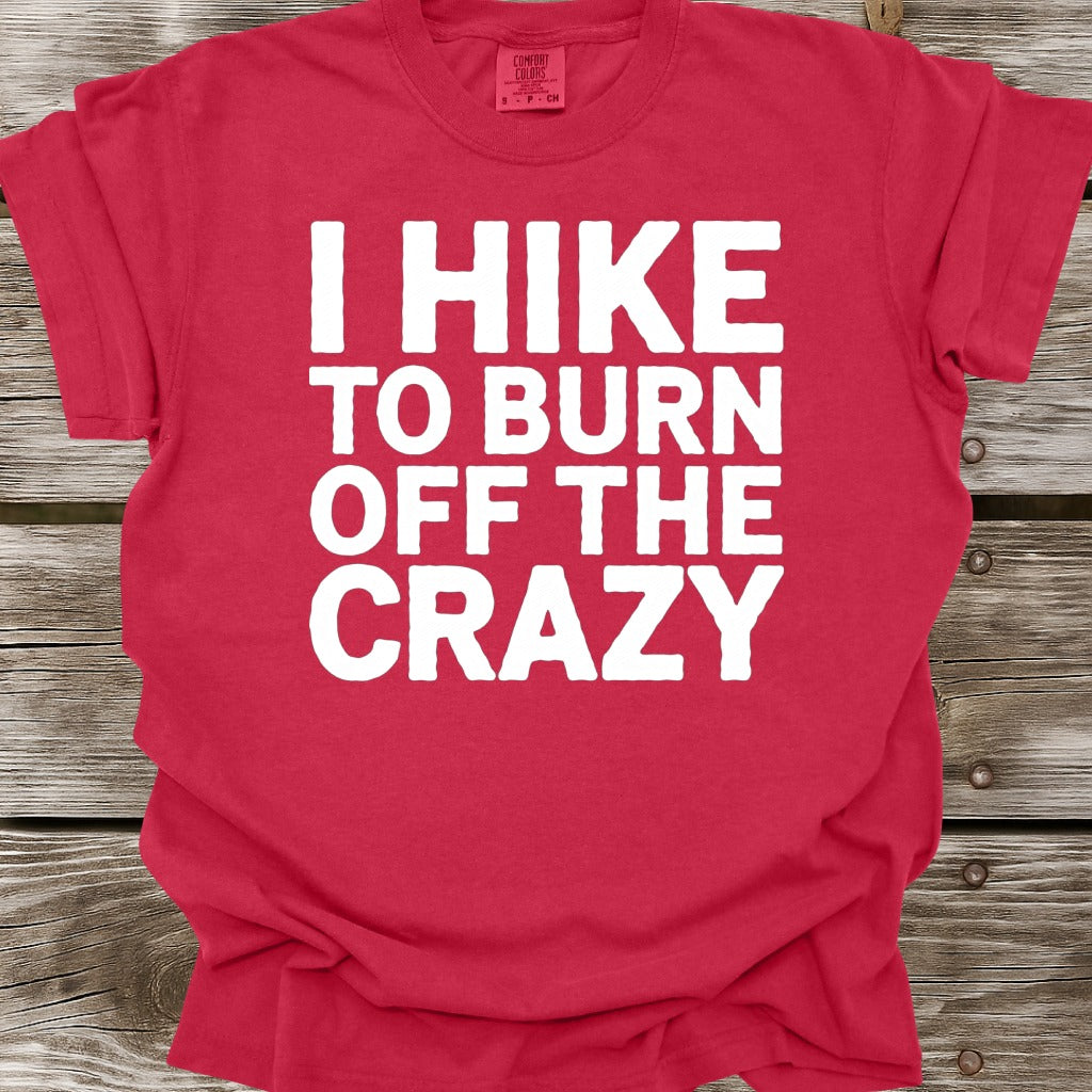 I Hike To Burn Off The Crazy T-Shirt