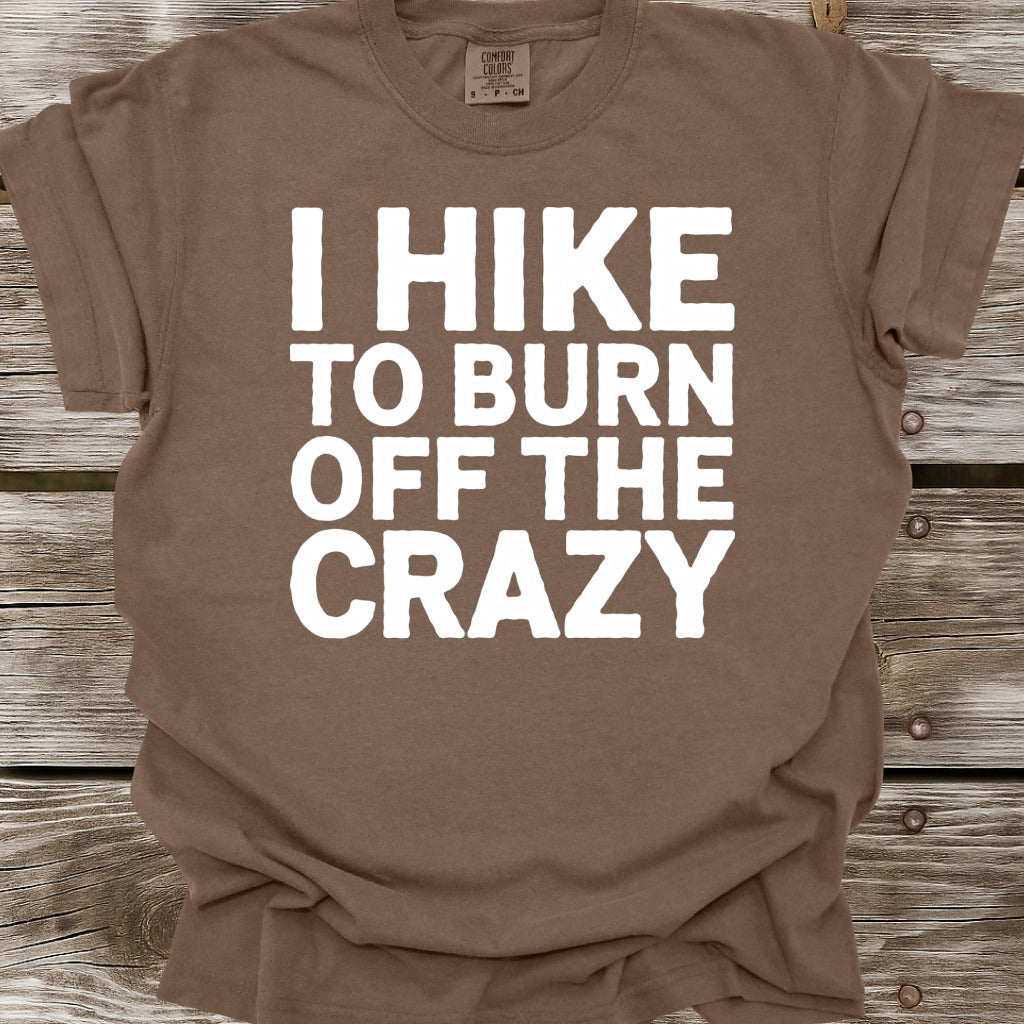 I Hike To Burn Off The Crazy T-Shirt