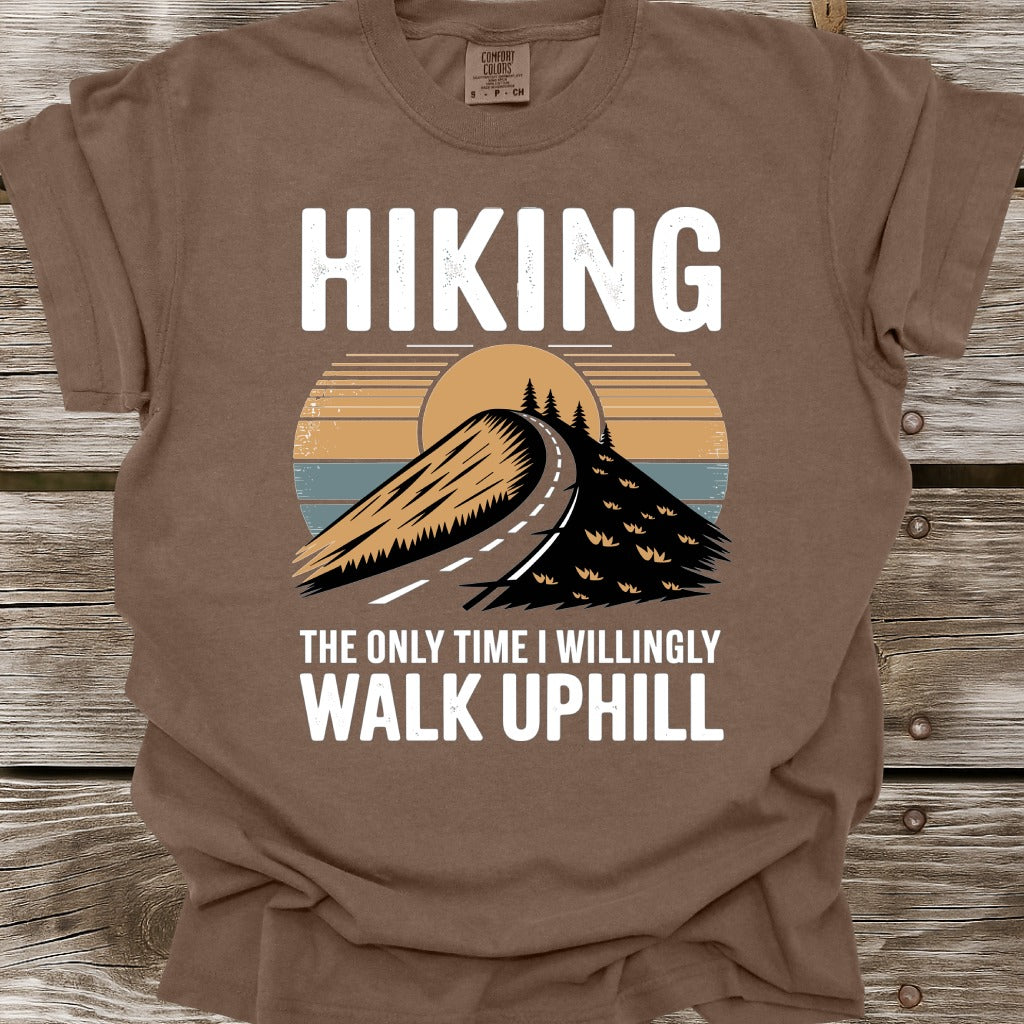 Hiking The Only Time I Willingly Walk Uphill T-Shirt