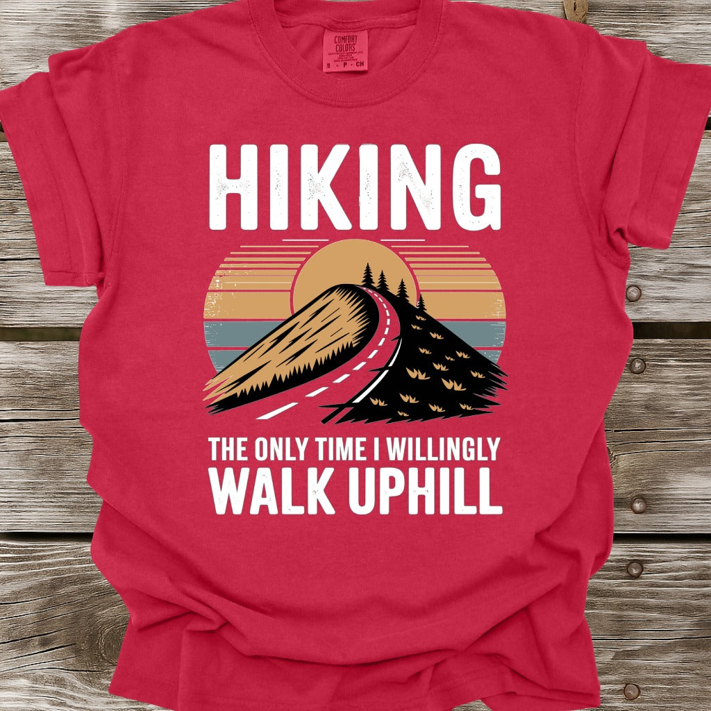 Hiking The Only Time I Willingly Walk Uphill T-Shirt