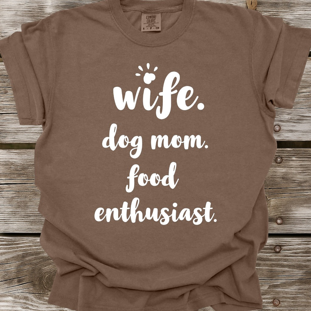 Wife, Dog Mom, Food Enthusiast T-Shirt