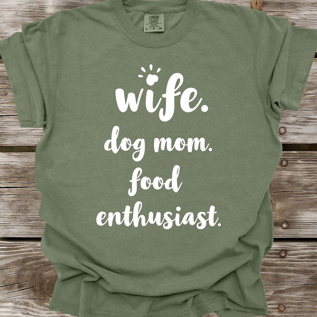 Wife, Dog Mom, Food Enthusiast T-Shirt