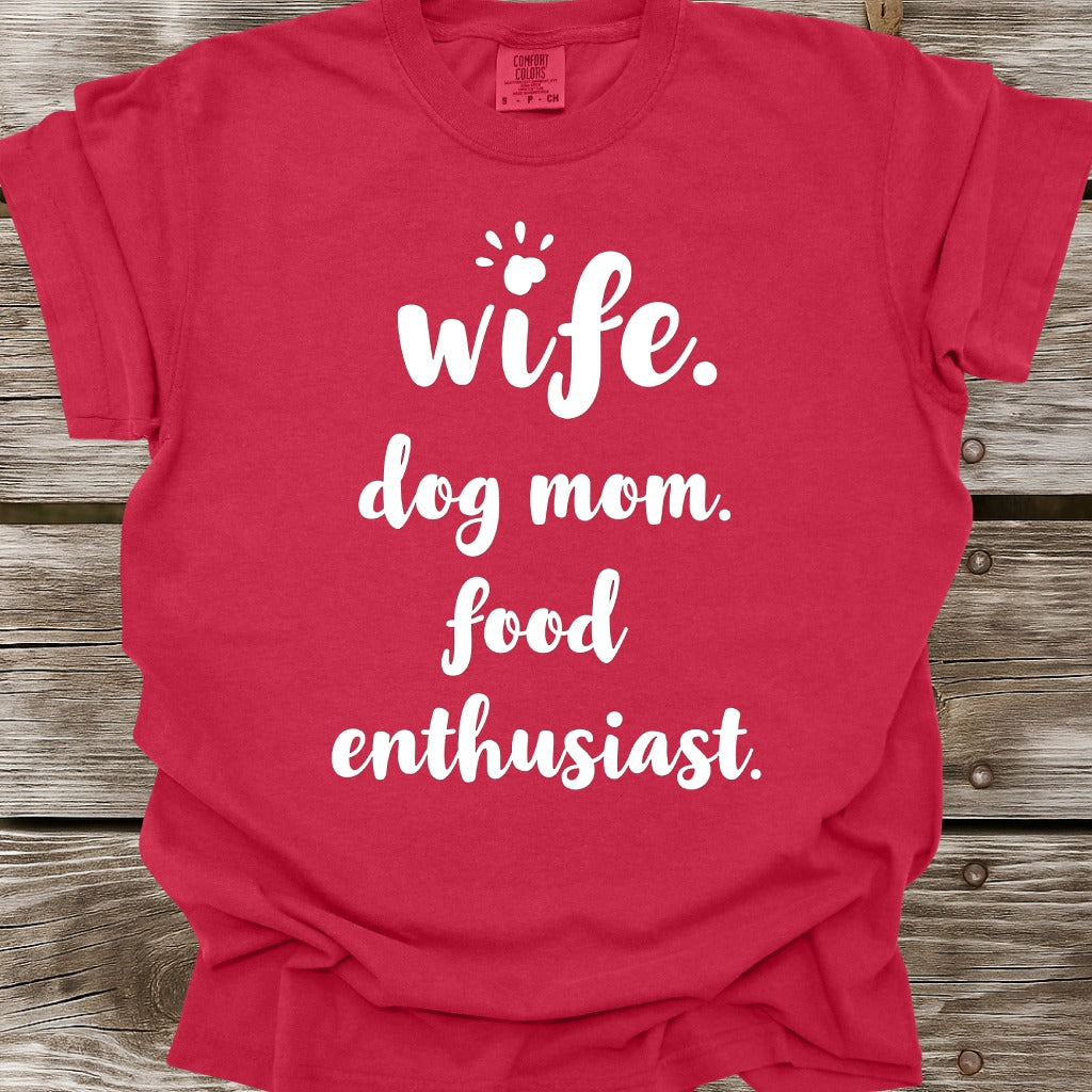 Wife, Dog Mom, Food Enthusiast T-Shirt