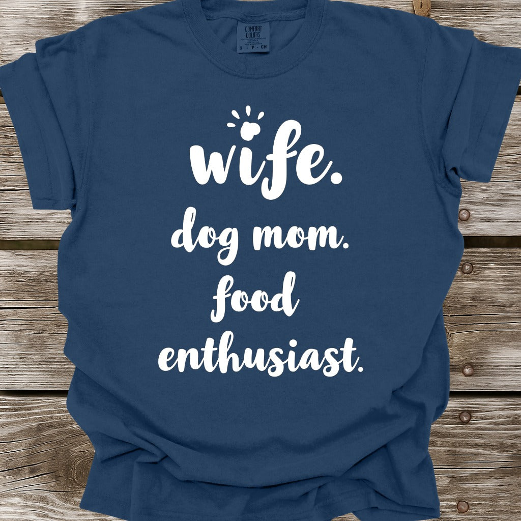 Wife, Dog Mom, Food Enthusiast T-Shirt