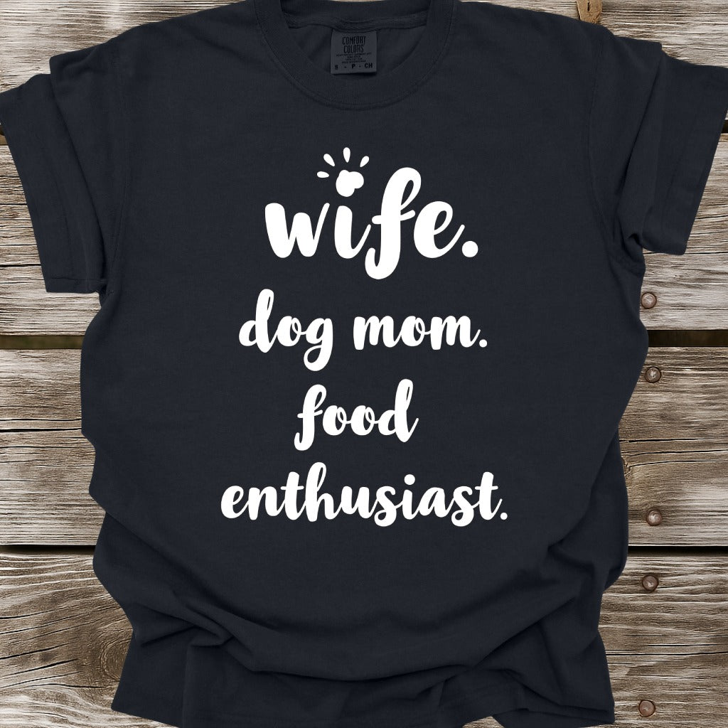 Wife, Dog Mom, Food Enthusiast T-Shirt