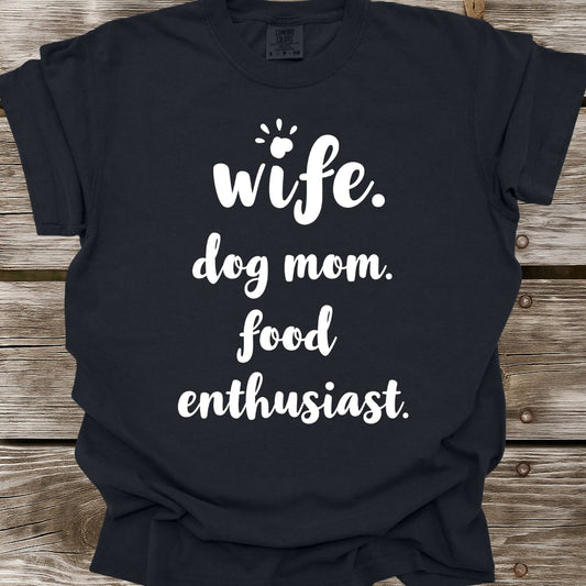 Wife, Dog Mom, Food Enthusiast T-Shirt