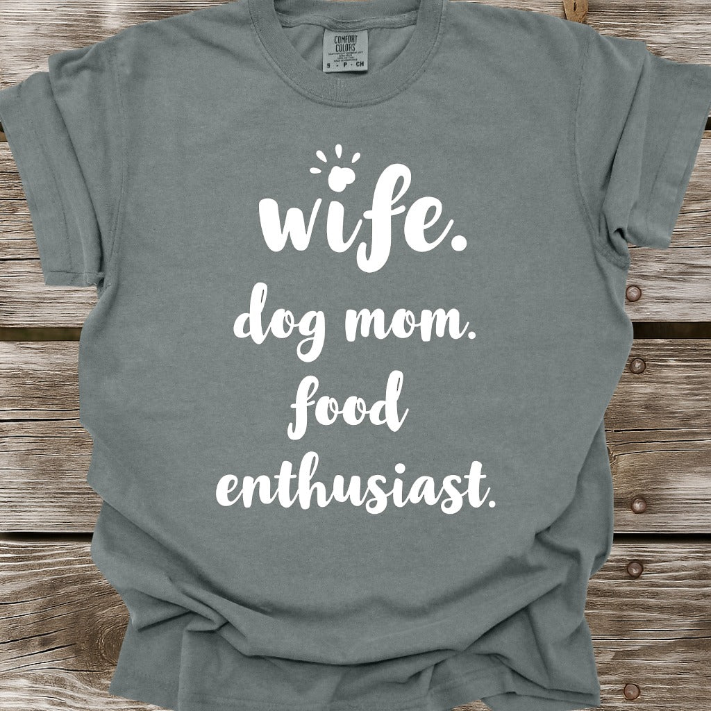 Wife, Dog Mom, Food Enthusiast T-Shirt