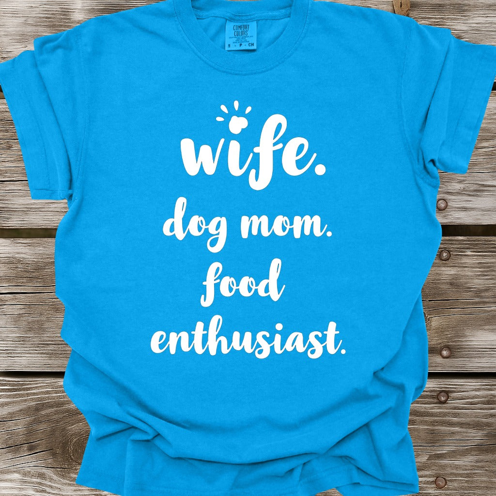 Wife, Dog Mom, Food Enthusiast T-Shirt