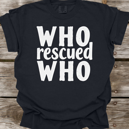 Who Rescued Who T-Shirt