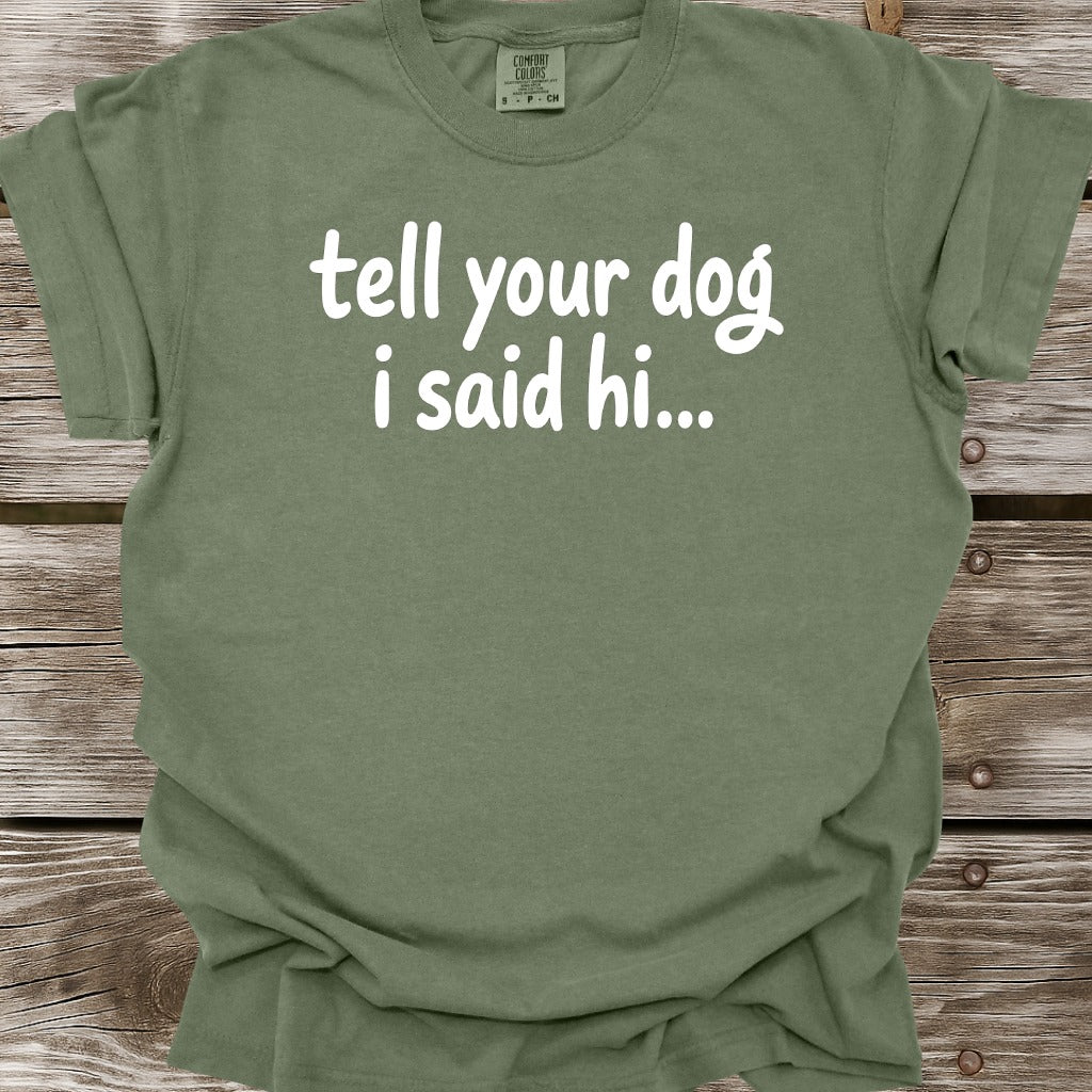 Tell Your Dog I Said Hi T-Shirt
