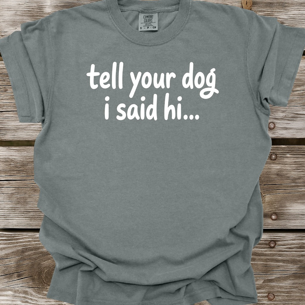Tell Your Dog I Said Hi T-Shirt