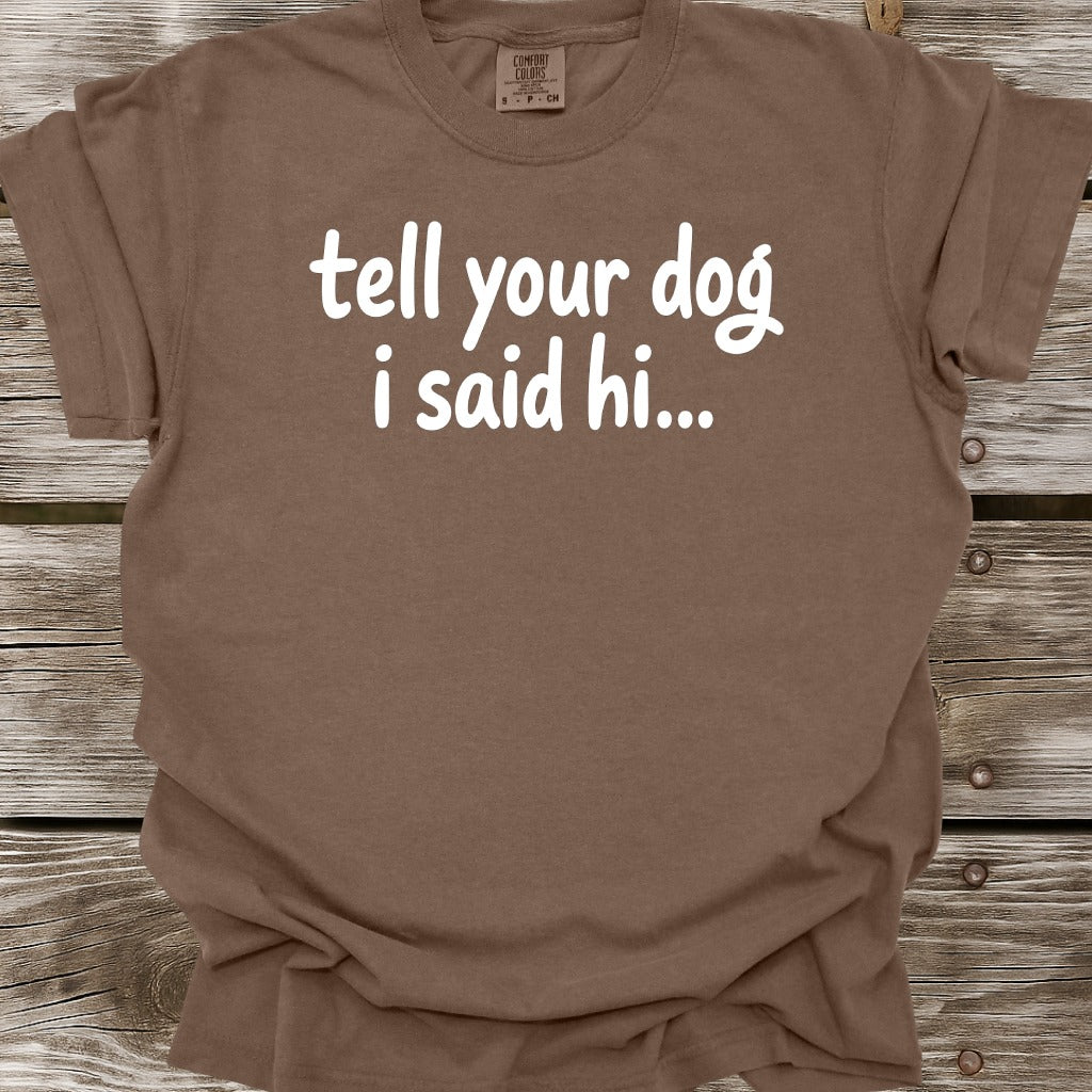 Tell Your Dog I Said Hi T-Shirt