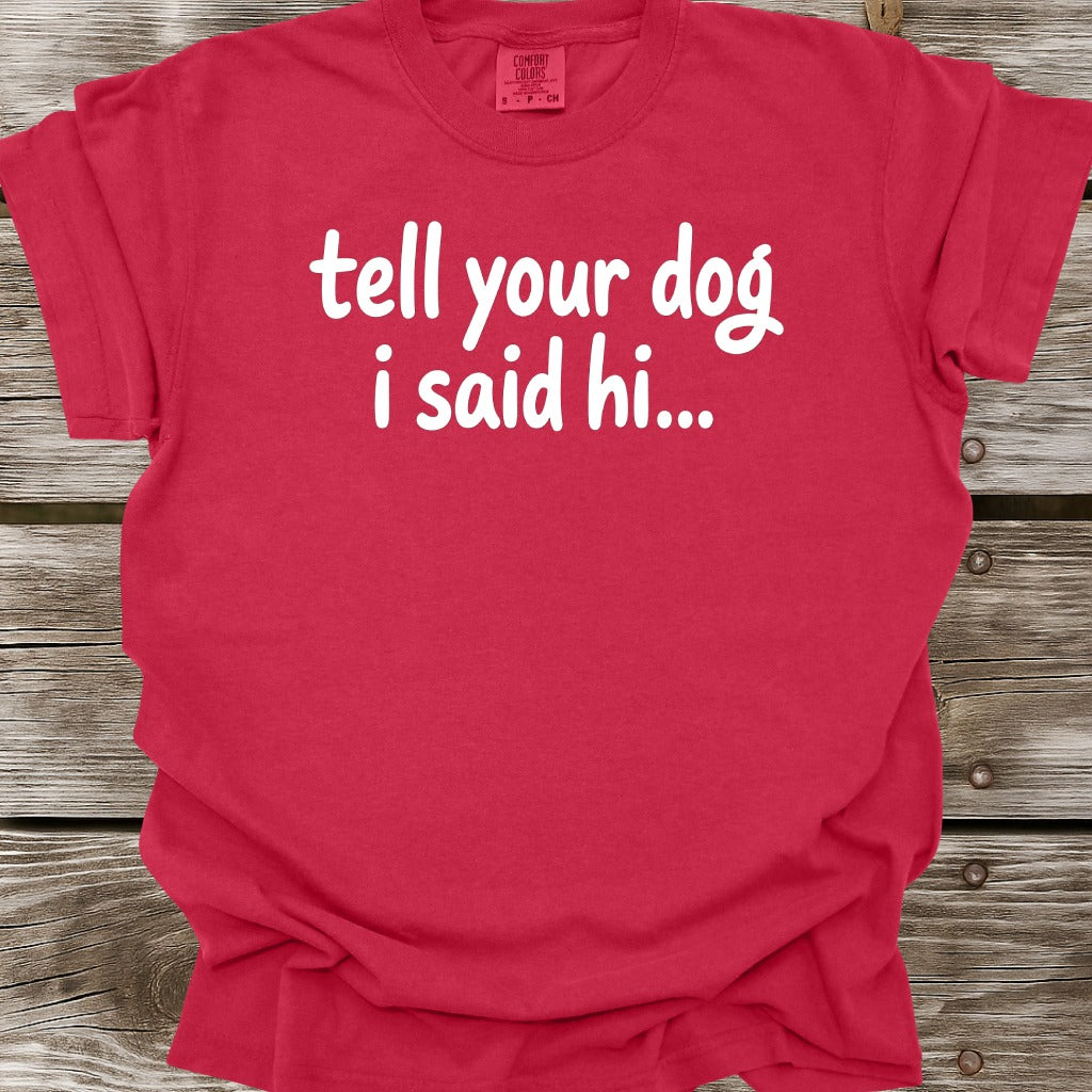 Tell Your Dog I Said Hi T-Shirt
