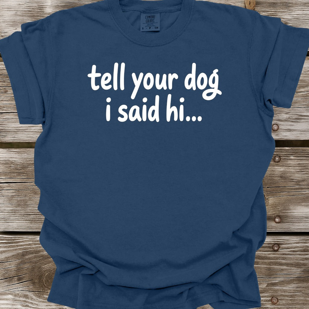 Tell Your Dog I Said Hi T-Shirt