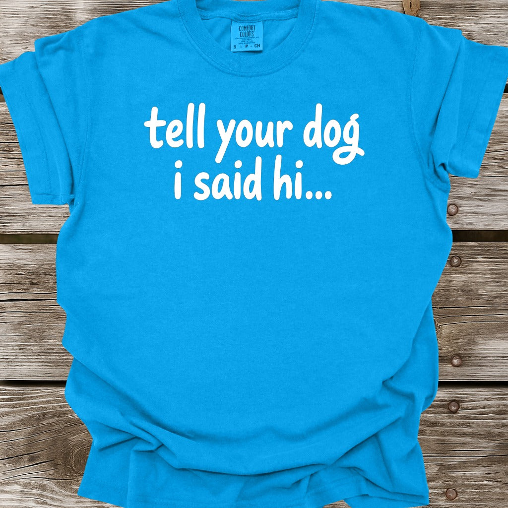 Tell Your Dog I Said Hi T-Shirt