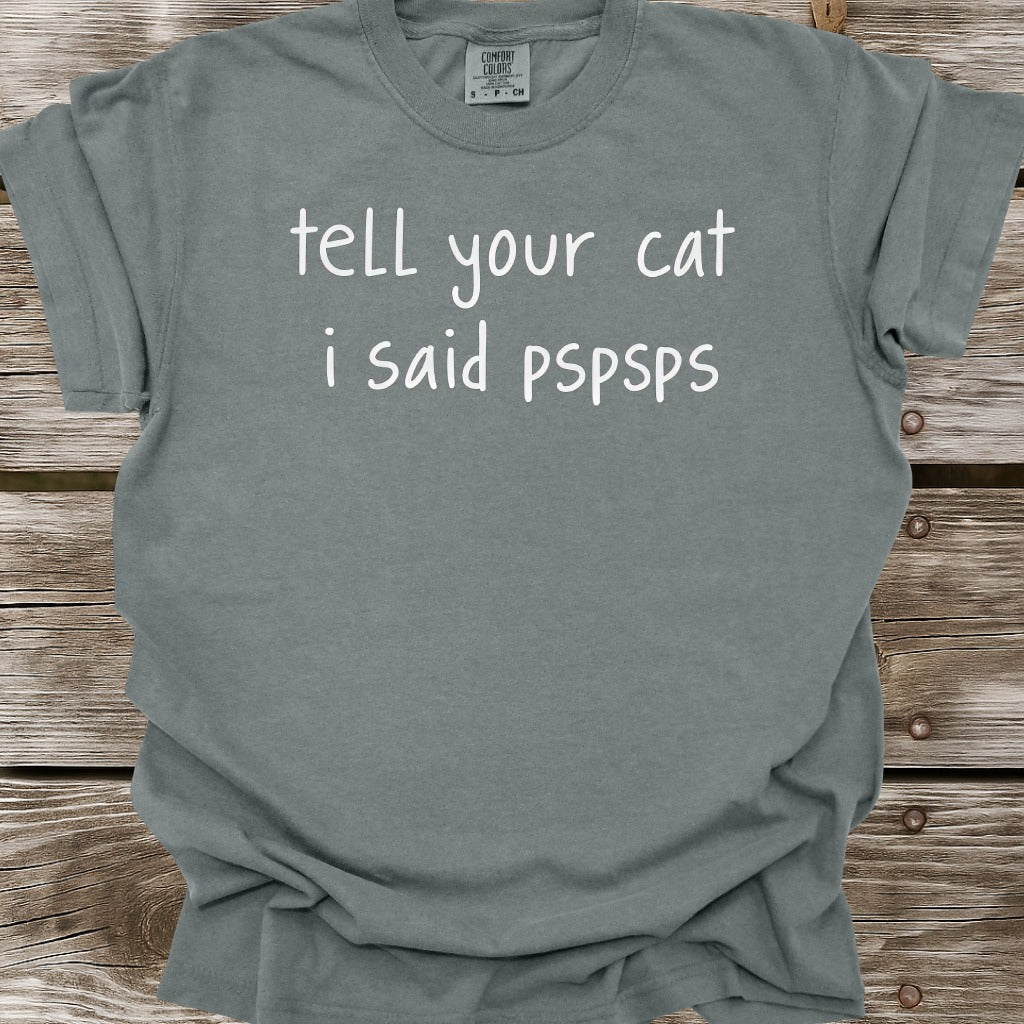 Tell Your Cat I Said PSPSPS T-Shirt