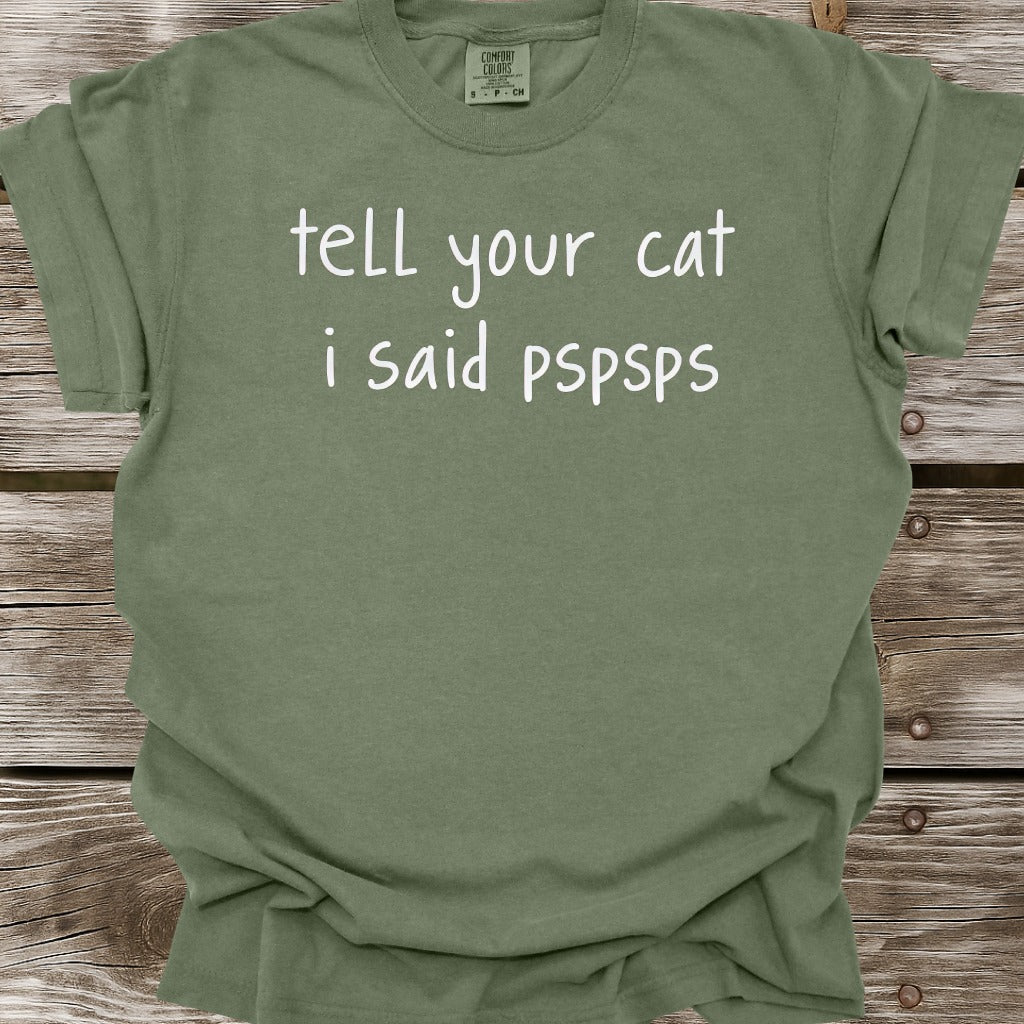 Tell Your Cat I Said PSPSPS T-Shirt