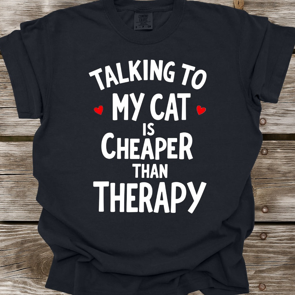 Talking To My Cat Is Cheaper Than Therapy T-Shirt
