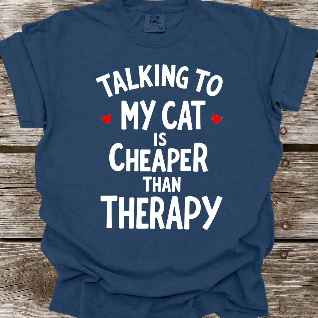 Talking To My Cat Is Cheaper Than Therapy T-Shirt