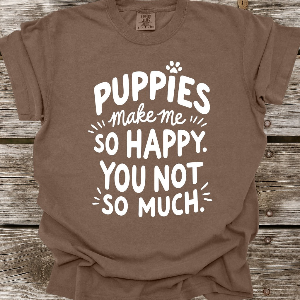 Puppies Make Me So Happy T-Shirt