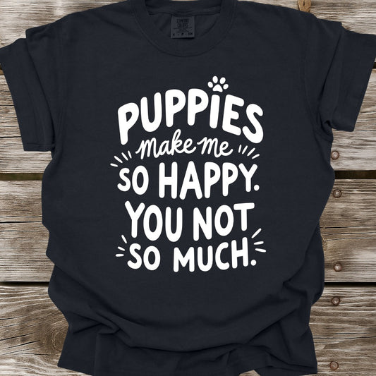 Puppies Make Me So Happy T-Shirt