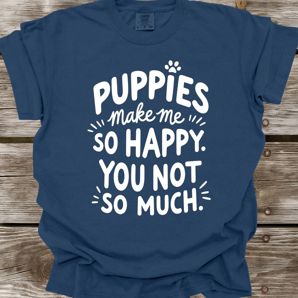 Puppies Make Me So Happy T-Shirt