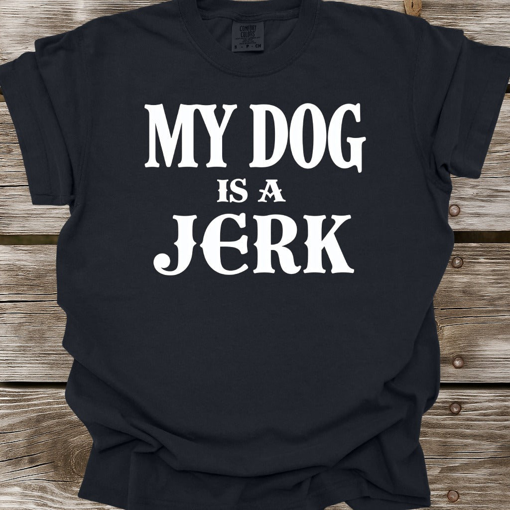 My Dog Is A Jerk T-Shirt