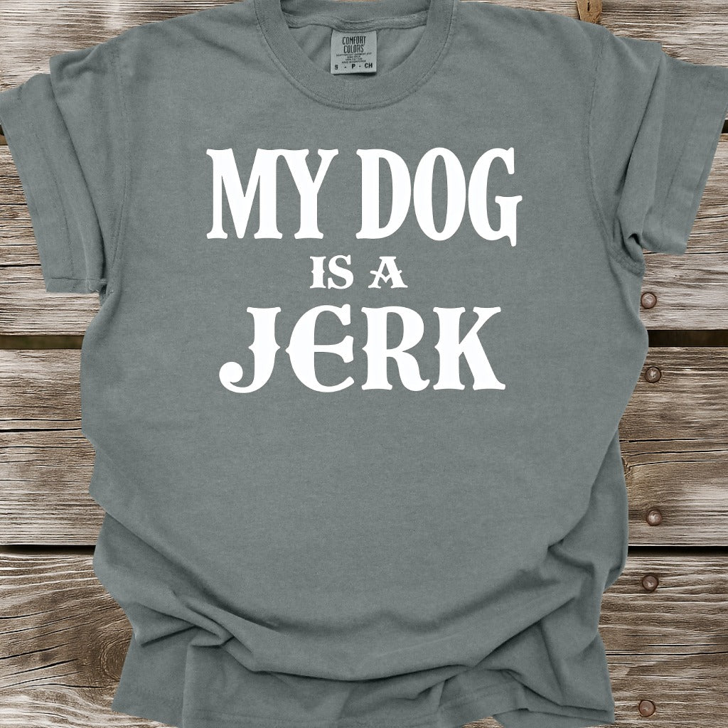 My Dog Is A Jerk T-Shirt