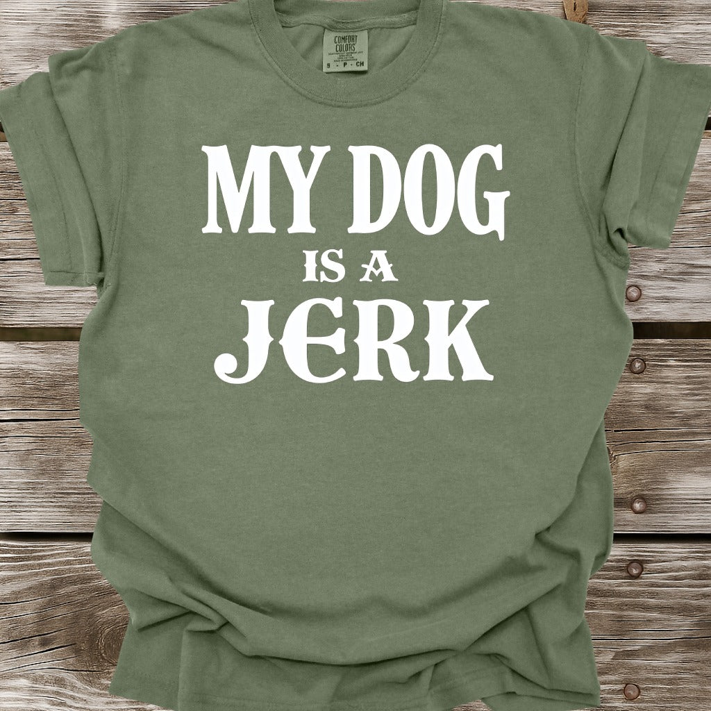 My Dog Is A Jerk T-Shirt