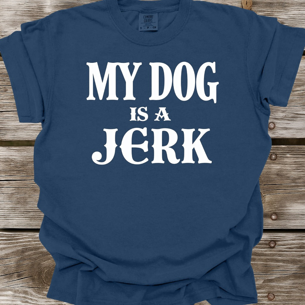 My Dog Is A Jerk T-Shirt