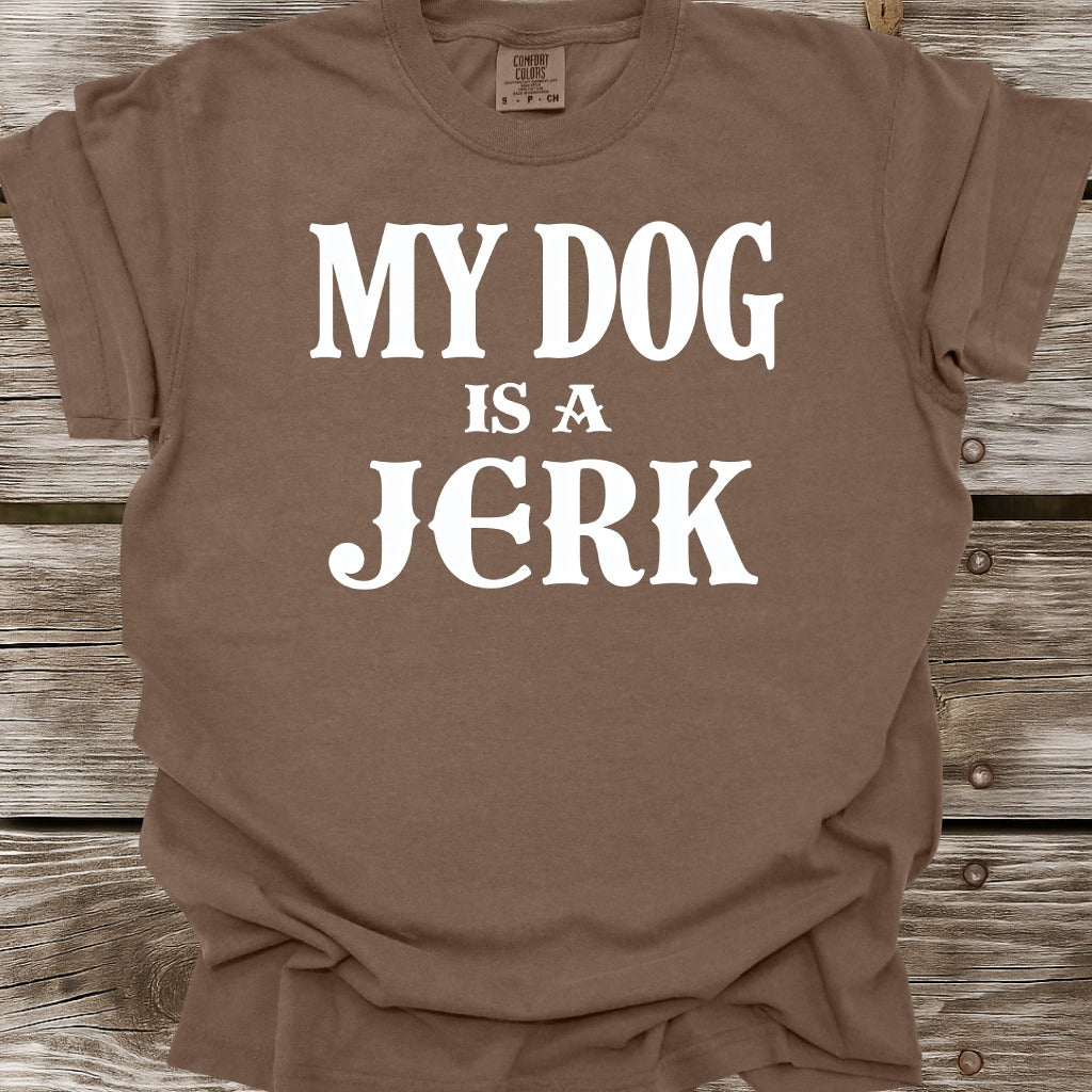My Dog Is A Jerk T-Shirt