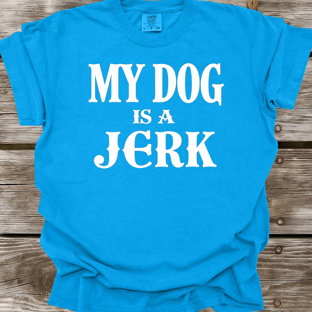 My Dog Is A Jerk T-Shirt
