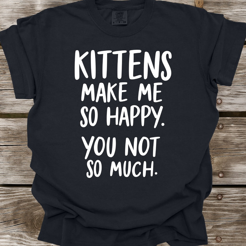 Kittens Make Me So Happy T-Shirt
