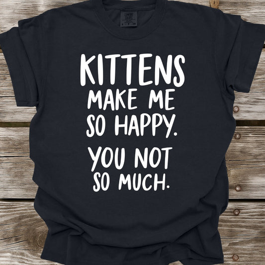 Kittens Make Me So Happy T-Shirt