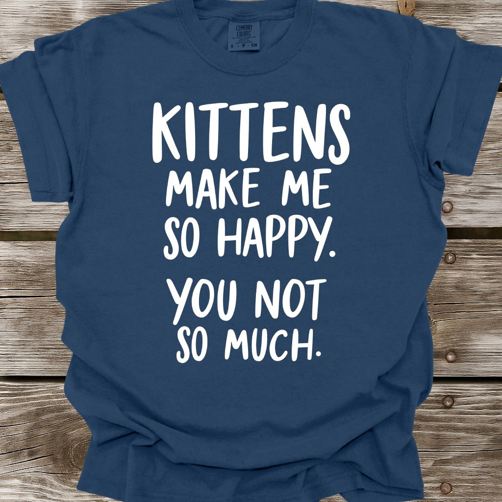 Kittens Make Me So Happy T-Shirt