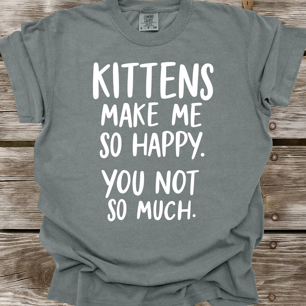 Kittens Make Me So Happy T-Shirt