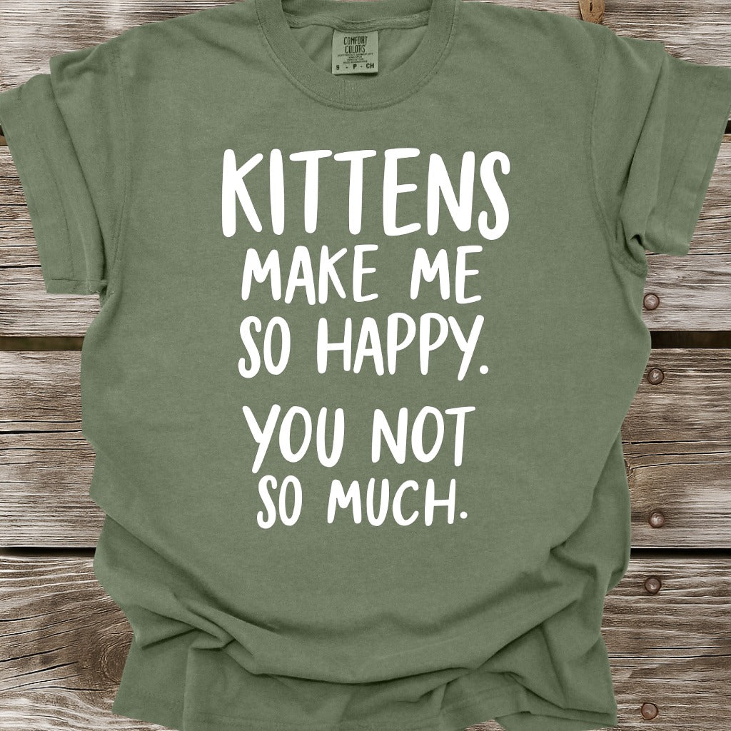 Kittens Make Me So Happy T-Shirt
