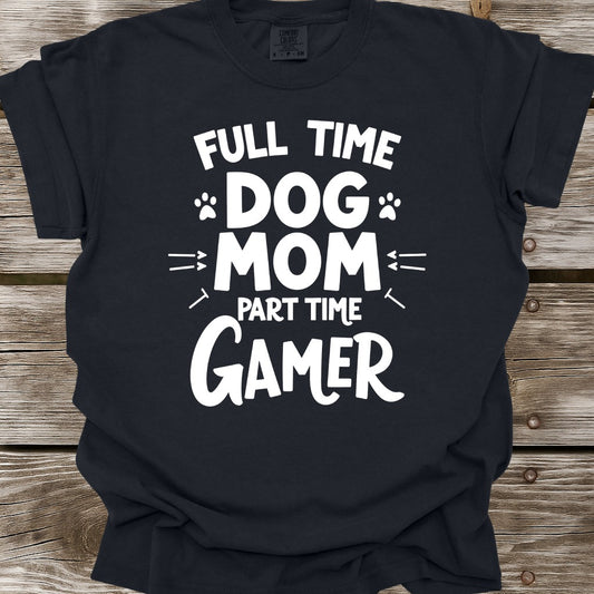Full Time Dog Mom Part Time Gamer T-Shirt