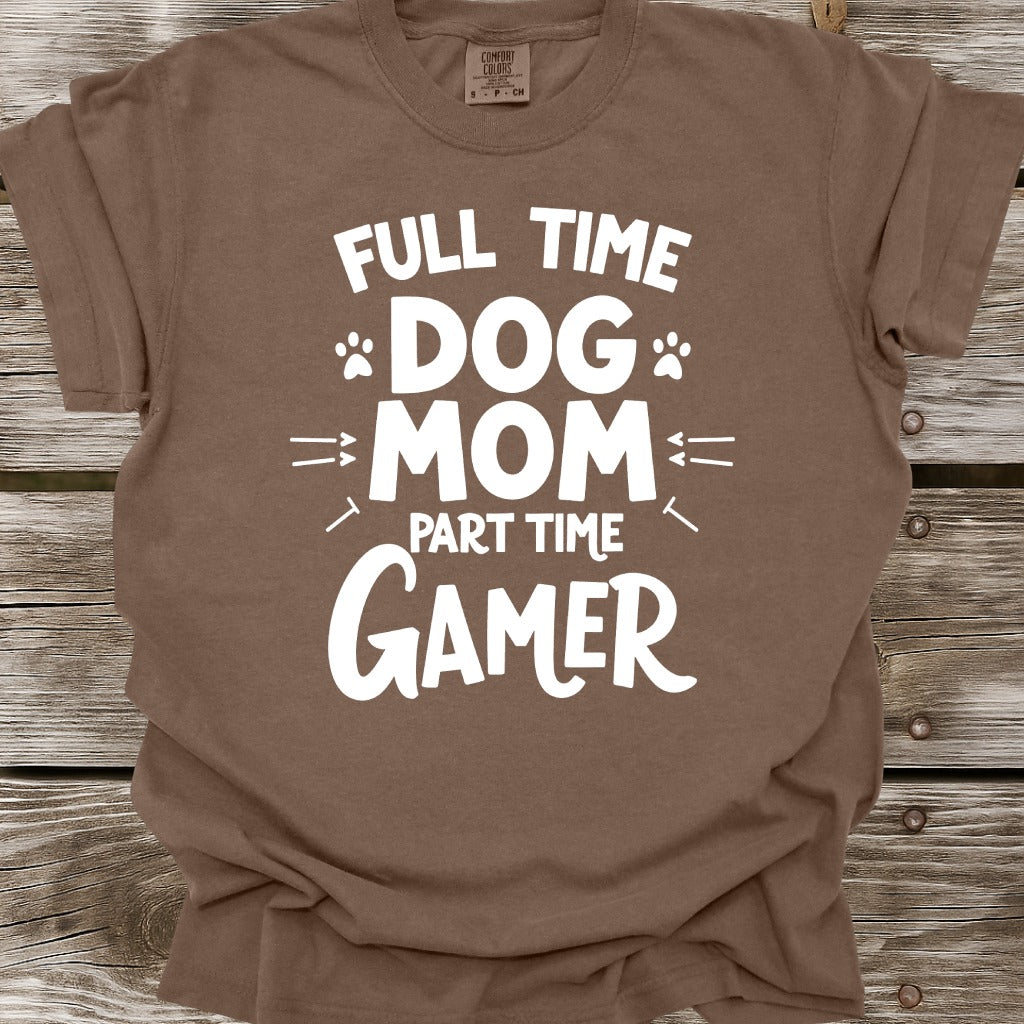 Full Time Dog Mom Part Time Gamer T-Shirt