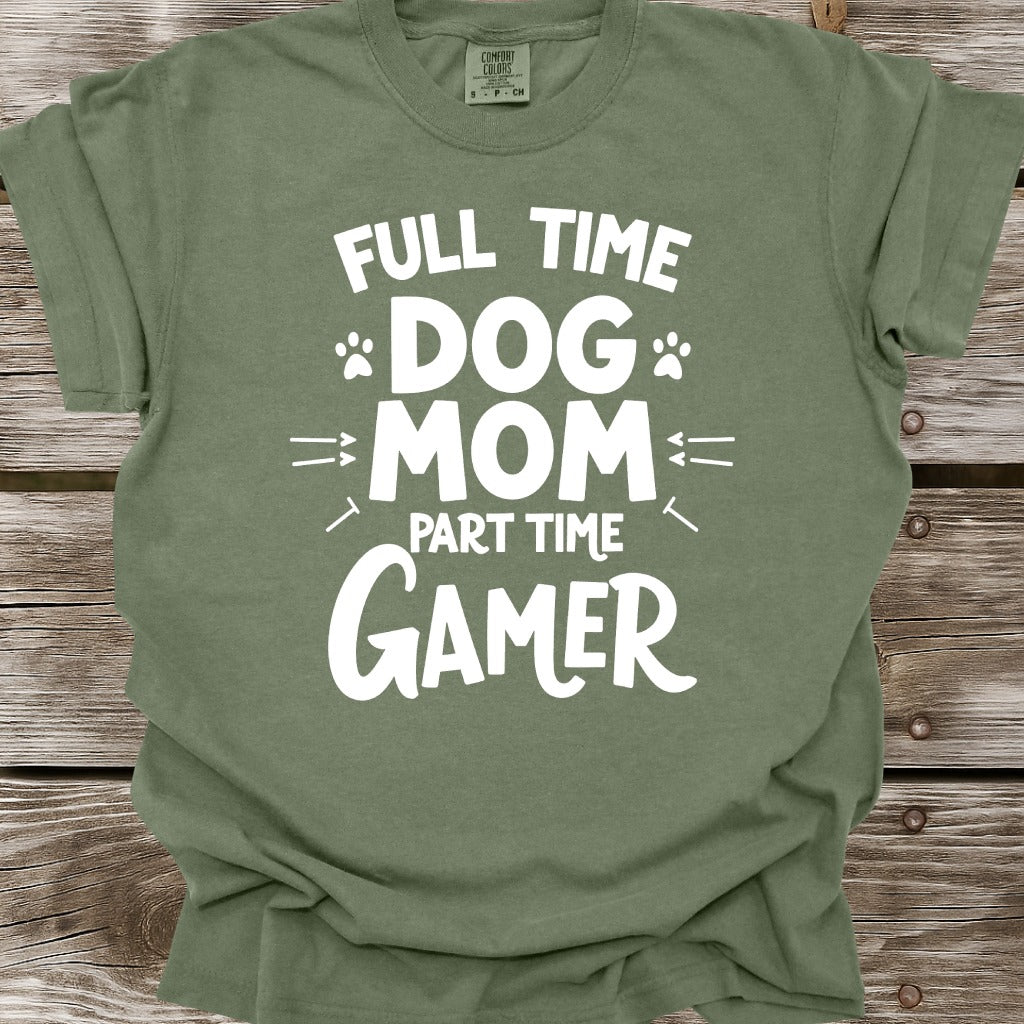 Full Time Dog Mom Part Time Gamer T-Shirt