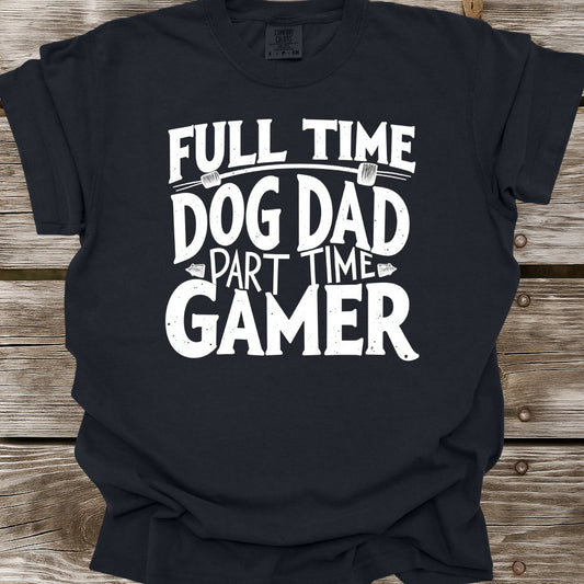 Full Time Dog Dad Part Time Gamer T-Shirt
