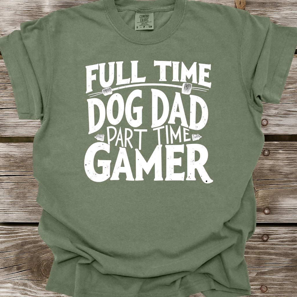Full Time Dog Dad Part Time Gamer T-Shirt