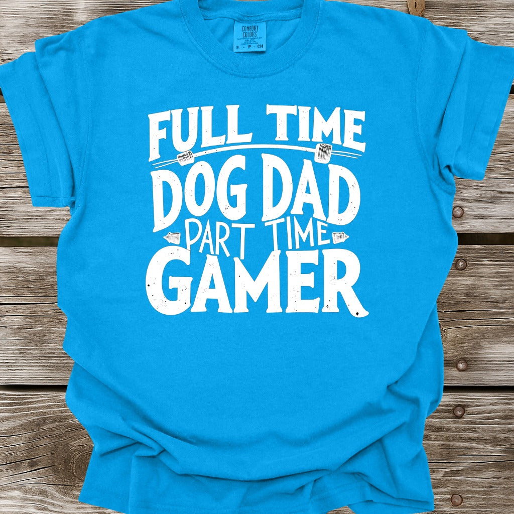 Full Time Dog Dad Part Time Gamer T-Shirt