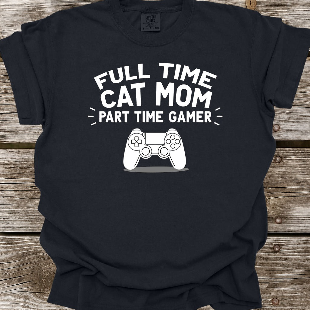 Full Time Cat Mom Part Time Gamer T-Shirt