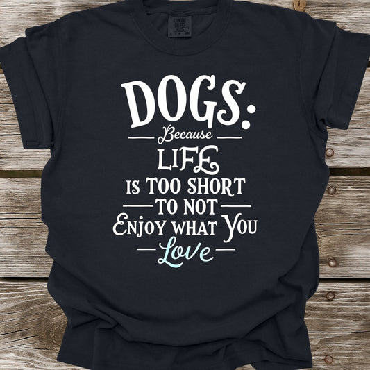 Dogs Because Life Is Too Short T-Shirt